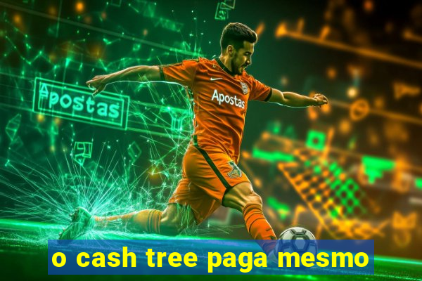 o cash tree paga mesmo